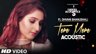 Tere Mere Song  Dhvani Bhanushali  T-Series Acoust