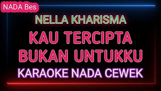 Download lagu KAU TERCIPTA BUKAN UNTUKKU - Karaoke Nada Wanita - Nella Kharisma mp3