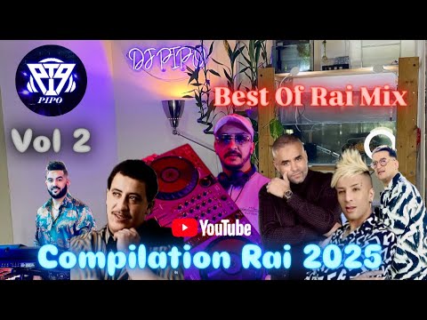 Compilation Rai 2025 Mix Best of DJ PIPO (REMIX RAI) اجمل اغاني الراي 2025 Vol 2