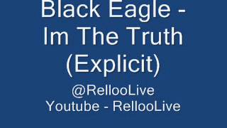 Black Eagle - Im The Truth (Explicit) 2013 !!!