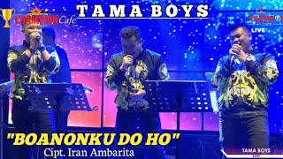 Download lagu TAMA BOY'S - BOANONKU DO HO Cipt. Iran Ambarita || COVER LIVE || LAGU BATAK TERPOPULER mp3