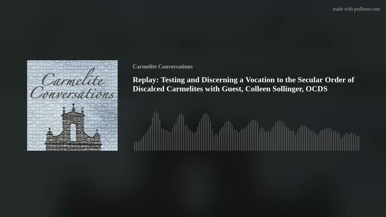 Replay: Testing and Discerning a Vocation to the Secular Order of Discalced Carmelites with Guest, C