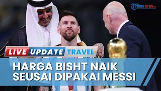 Seusai Dipakai Lionel Messi saat Selebrasi Kemenangan Argentina, Harga Bisht di Qatar Melambung