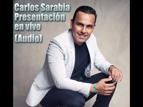 Carlos Sarabia - Presentacion en Vivo (Audio)