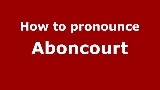 How to pronounce Aboncourt