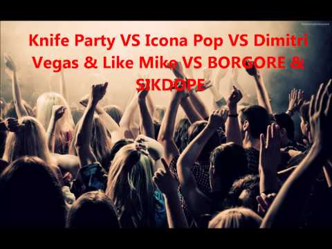 Knife Party VS Icona Pop VS Dimitri Vegas & Like Mike VS BORGORE & SIKDOPE (SKRIM Mashup)