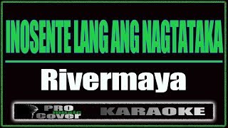 Inosente Lang Ang Nagtataka - RIVERMAYA (KARAOKE)