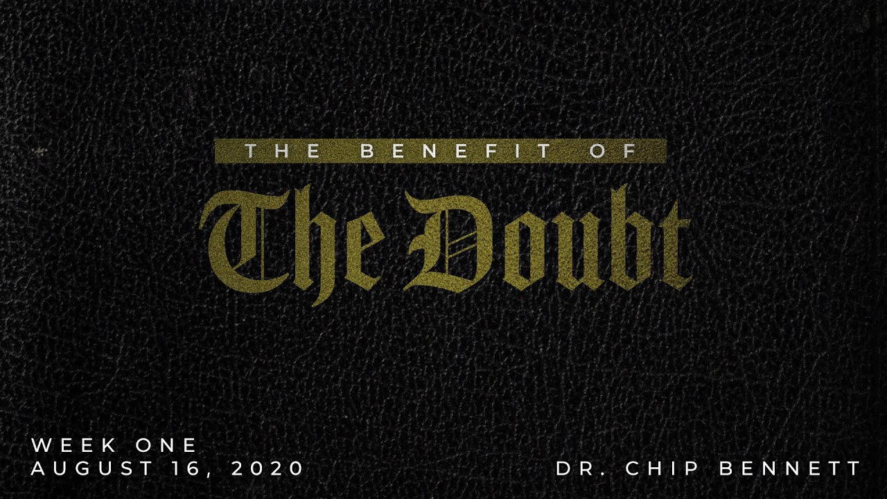 Benefit of the Doubt Week 1 - 8/16/2020 - Dr. Chip Bennett - Grace Community Church