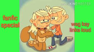 The loud house - fanfic special - wag kay linka loud