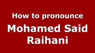 How to pronounce Mohamed Said Raihani