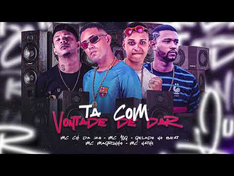 MC CH DA ZO, MC 10G, GELADO NO BEAT, MC MAGRINHO, MC NATHI - TA COM VONTADE DE DAR