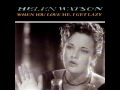 Helen Watson - When Love Me I Get Lazy