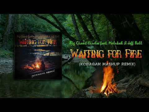 Big Giant Circles feat. Malukah & Jeff Ball - Waiting for Fire (Kobagan Mashup Remix).