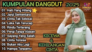 Download lagu KUMPULAN LAGU DANGDUT TERBARU 2025 💔 Kecewa & Kehilangan Cinta | Lagu Dangdut Galau Paling Dalam 🥲 mp3