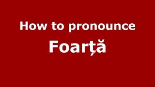 How to pronounce Foarță
