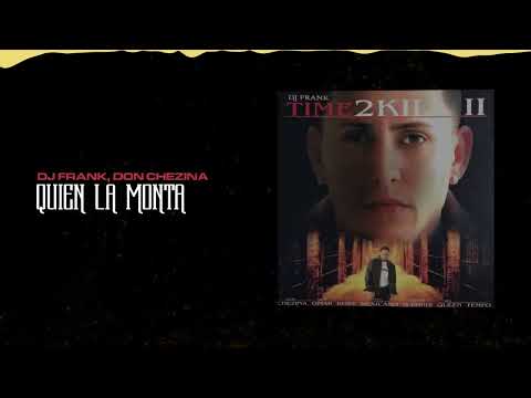 Dj Frank, Don Chezina - Quien La Monta | Time To Kill 2