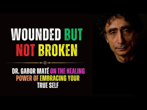 How To Heal All Your Unhealed Wound & Reconnect With Your True Authentic Self with Dr Gabor Mate