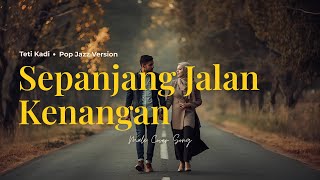 Download lagu SEPANJANG JALAN KENANGAN - TETI KADI | JAZZ POP COVER mp3