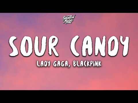 Lady Gaga, BLACKPINK - Sour Candy (Lyrics)