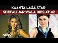 Shefali Jariwala Death Shefali Jariwala Of Kaanta Laga Bigg Boss Fame Dies At 42