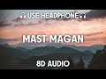 Mast Magan 8D AUDIO Arijit Singh Chinmayi Sripada  2 States