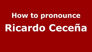 How to pronounce Ricardo Ceceña