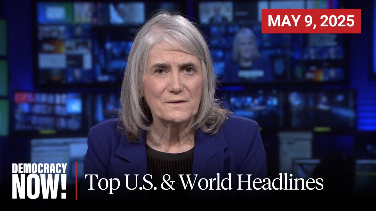 Top U.S. & World Headlines — May 9, 2025