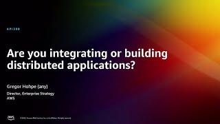AWS re:Invent 2022 - Are you integrating or building distributed applications? (API308)