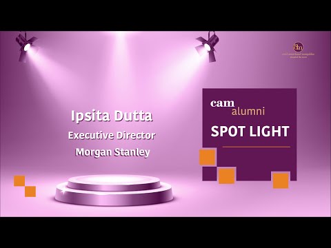 CAM Alumni Spotlight : Ipsita Dutta - Executive Director at Morgan Stanley