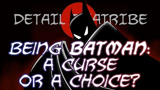 Detail Diatribe: Being Batman - A Curse Or A Choice?