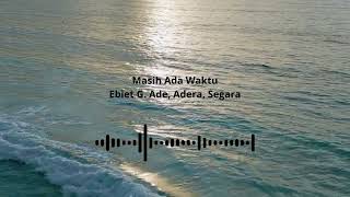 Download lagu Ebiet G  Ade, Adera, Segara - Masih Ada Waktu mp3