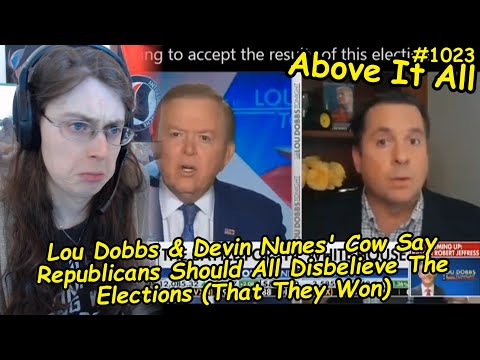 Lou Dobbs & Devin Nunes' Cow Say Republicans Should All Disbelieve The Elections (That They Won)