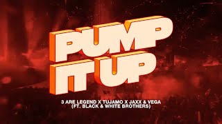 3 Are Legend, Tujamo, Jaxx &amp; Vega - Pump It Up (ft. Black &amp; White Brothers) [Official Music Video]