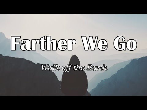 Walk off the Earth - Farther We Go (Lyrics)