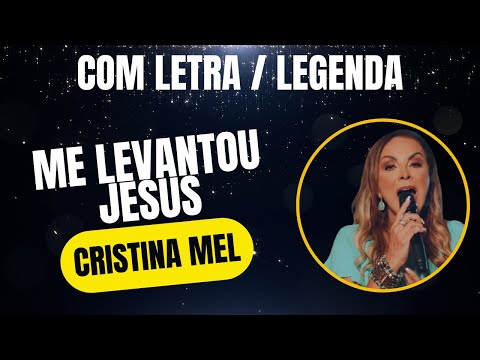 [COM LETRA] Cristina Mel - Me Levantou Jesus