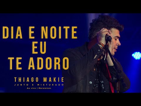 THIAGO MAKIE - Dia e Noite eu te Adoro (DVD JUNTO E MISTURADO)