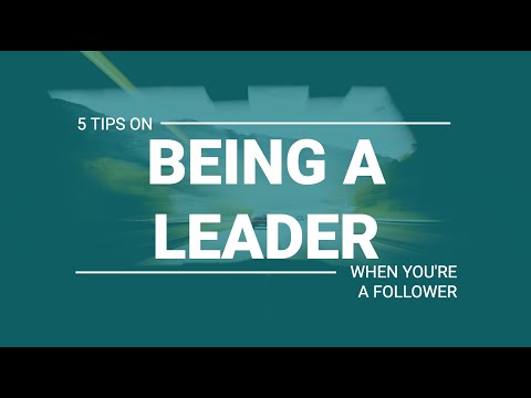 5 Tips On Being A Leader When You're A Follower