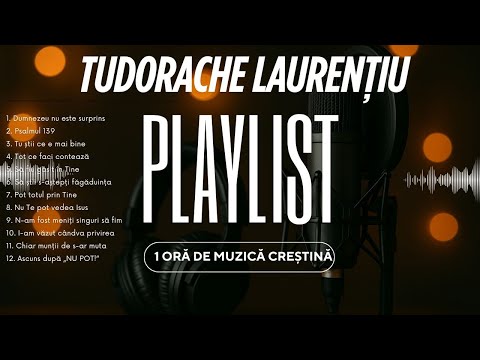 Colaj 12 cântări - Laurențiu Tudorache | 1 oră de muzică creștină