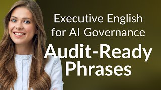 Executive English for AI Governance: Audit‑Ready Phrases