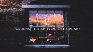 Ánders - (I Wish) You Were Mine