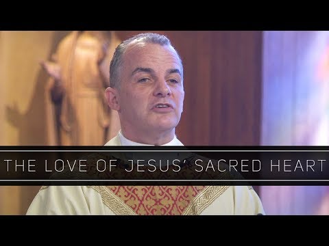 The Love of Jesus' Sacred Heart | Homily: Father Michael Joly
