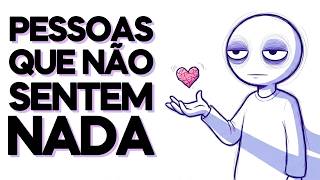 Psicologia das Pessoas Que NÃO SENTEM MAIS Nada