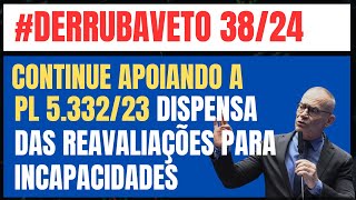 CONTINUE APOIANDO PL 5.332/23 DISPENSA DAS REAVALIAÇÕES E DERRUBA VETO 38/24  #derrubaveto38