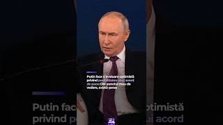 Putin face o evaluare optimistă privind posibilitatea unui acord de pace