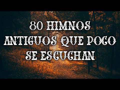 80 Himnos Antiguos Que Poco Se Escuchan - Himnos Que Se Deben De Entonar En Las Iglesia