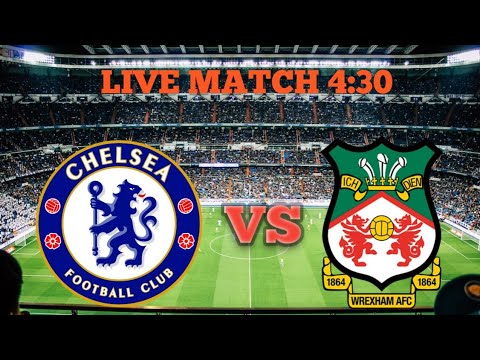 Chelsea vs Wrexham Live Match || Wrexham vs Chelsea live score