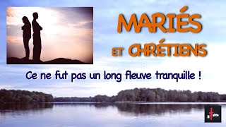 MARIÉS ET CHRÉTIENS, ce ne fut pas un long fleuve tranquille !