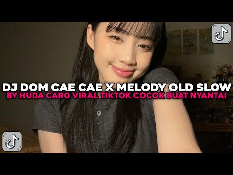 DJ DOM CAE CAE X MELODY OLD SLOW BY HUDACARO COCOK BUAT NYANTAI VIRAL TIKTOK TERBARU 2025 !!!
