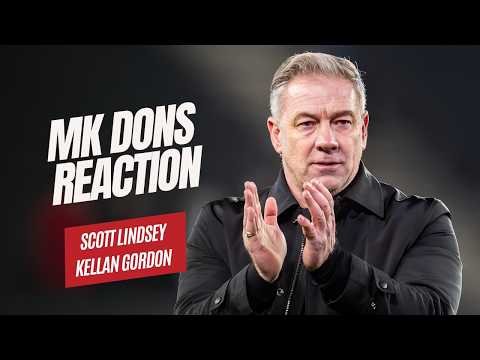 MK DONS REACTION | Scott Lindsey & Kellan Gordon