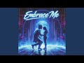 Embrace Me